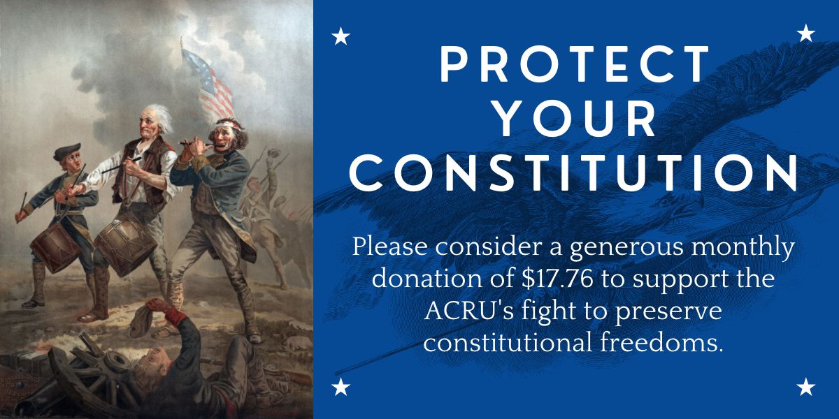 PROTECT YOUR CONSTITUTION Join ACRU Patriot 1776 club